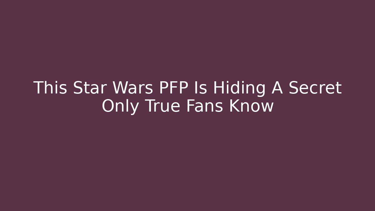 This Star Wars PFP Is Hiding A Secret Only True Fans Know