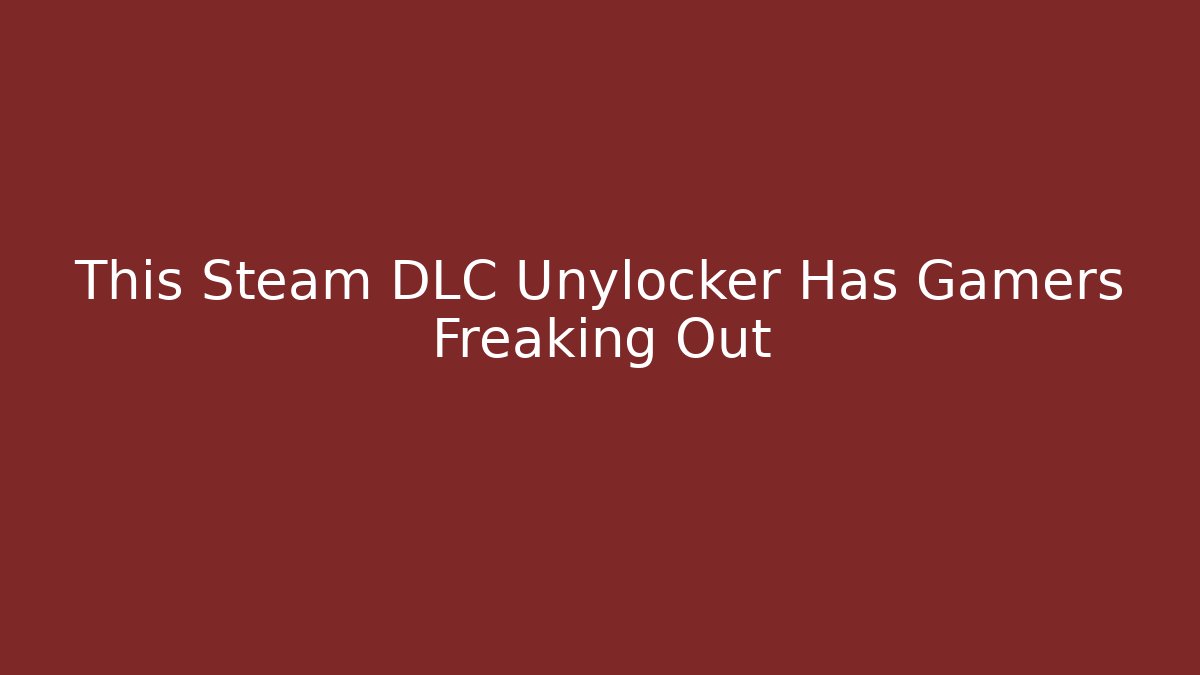 This Steam DLC Unylocker Has Gamers Freaking Out