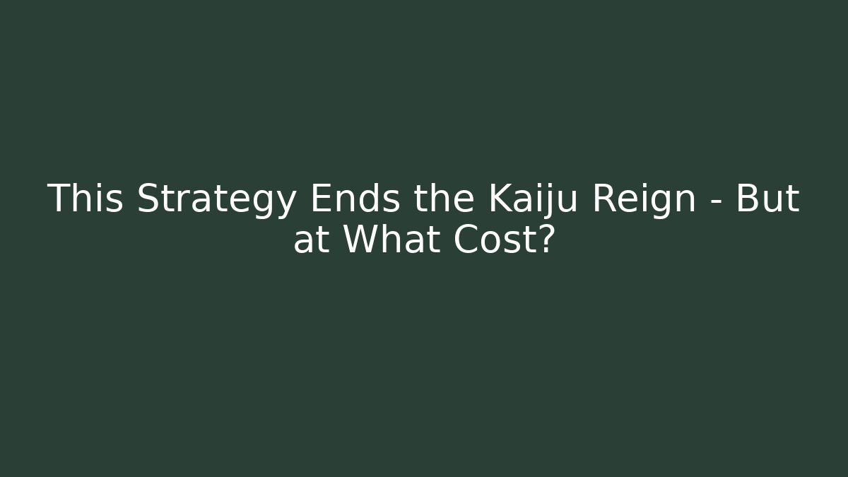 This Strategy Ends the Kaiju Reign – But at What Cost?