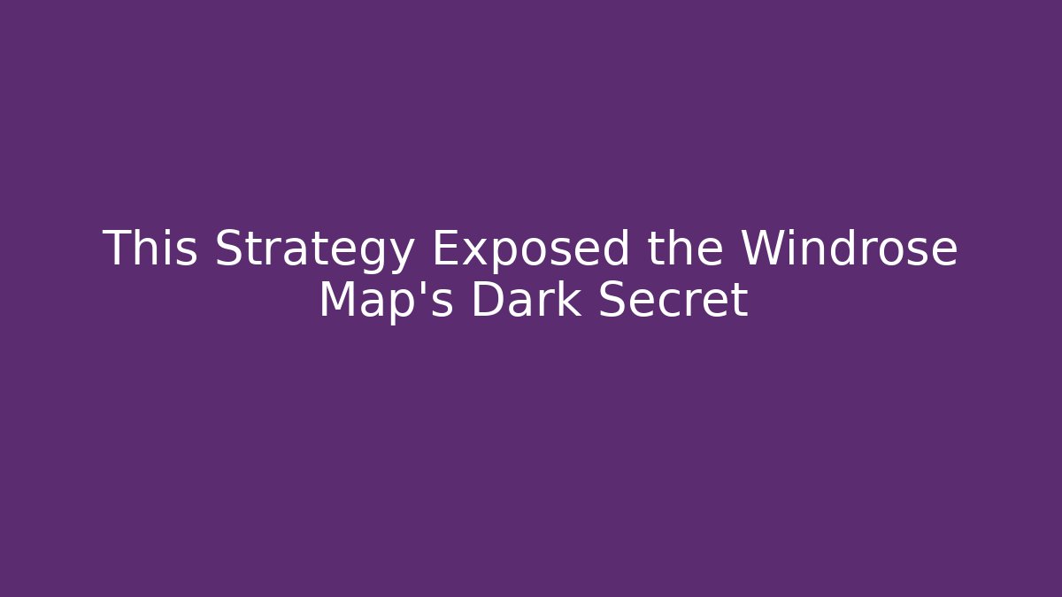 This Strategy Exposed the Windrose Map's Dark Secret