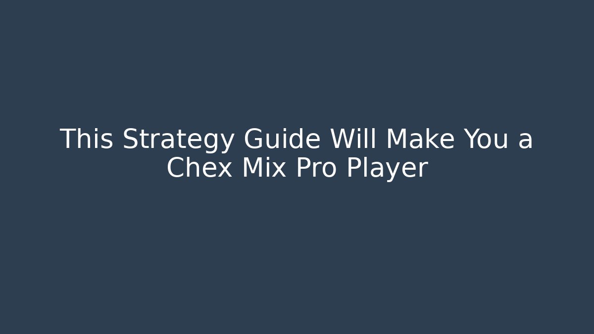 This Strategy Guide Will Make You a Chex Mix Pro Player