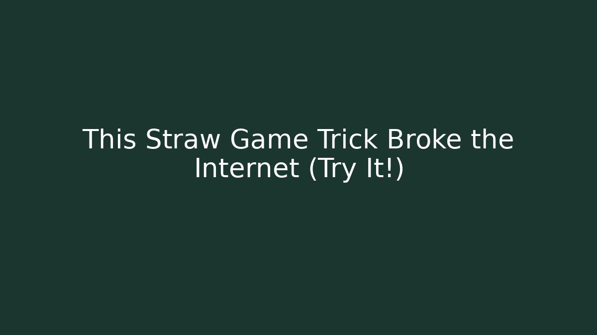 This Straw Game Trick Broke the Internet (Try It!) - Celivion