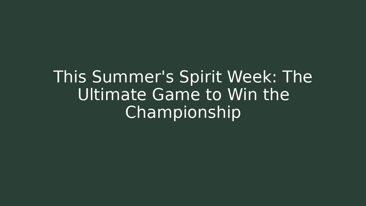 This Summer's Spirit Week: The Ultimate Game to Win the Championship