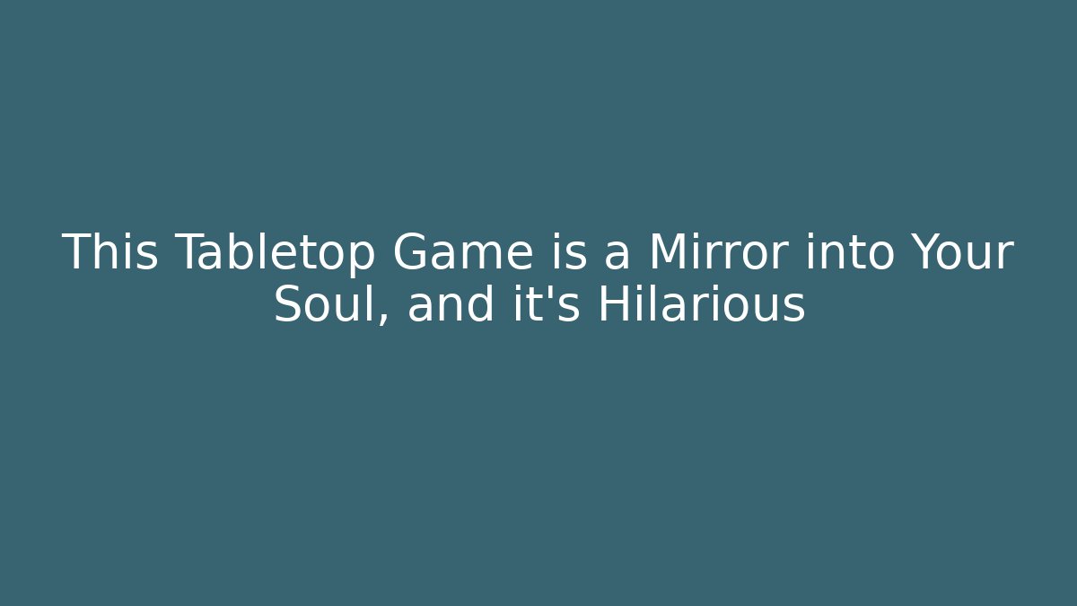 This Tabletop Game is a Mirror into Your Soul, and it's Hilarious