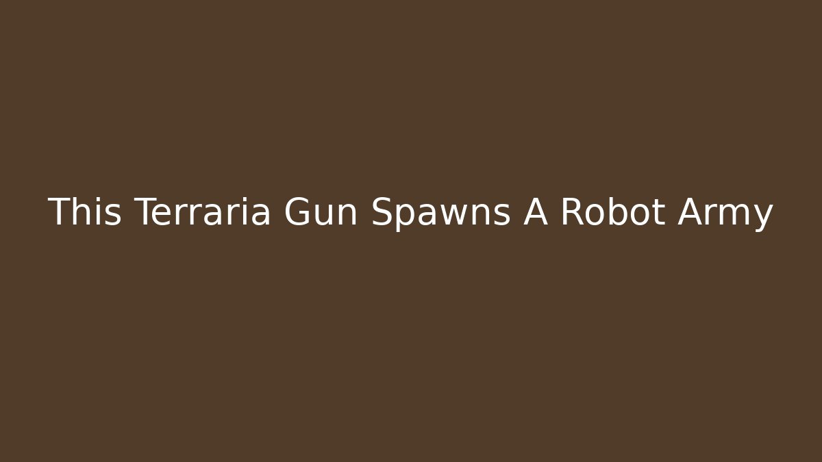 This Terraria Gun Spawns A Robot Army - Celivion