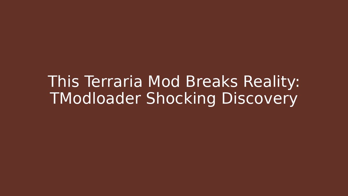 This Terraria Mod Breaks Reality: TModloader Shocking Discovery
