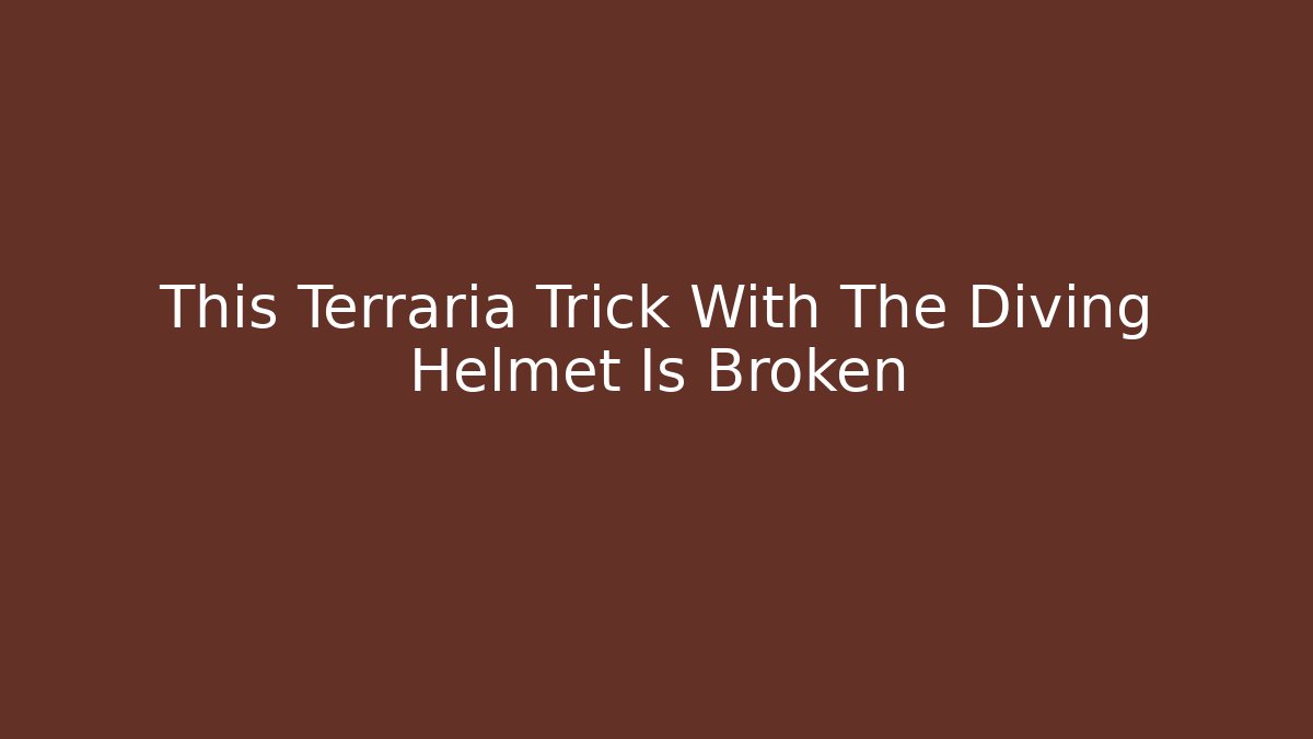 This Terraria Trick With The Diving Helmet Is Broken - Celivion