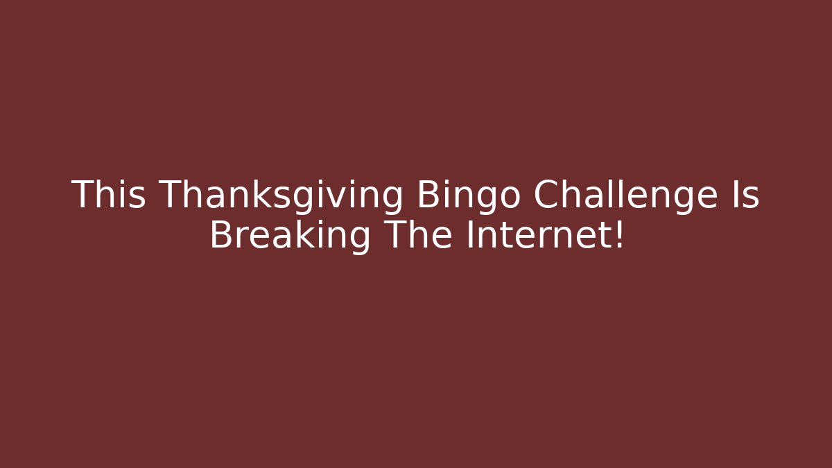 This Thanksgiving Bingo Challenge Is Breaking The Internet!