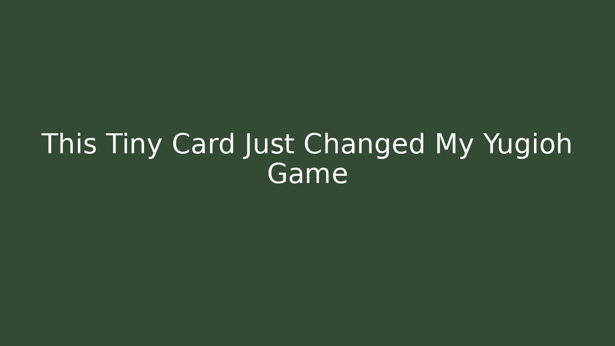 This Tiny Card Just Changed My Yugioh Game