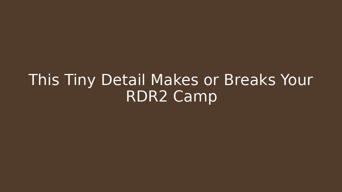 This Tiny Detail Makes or Breaks Your RDR2 Camp