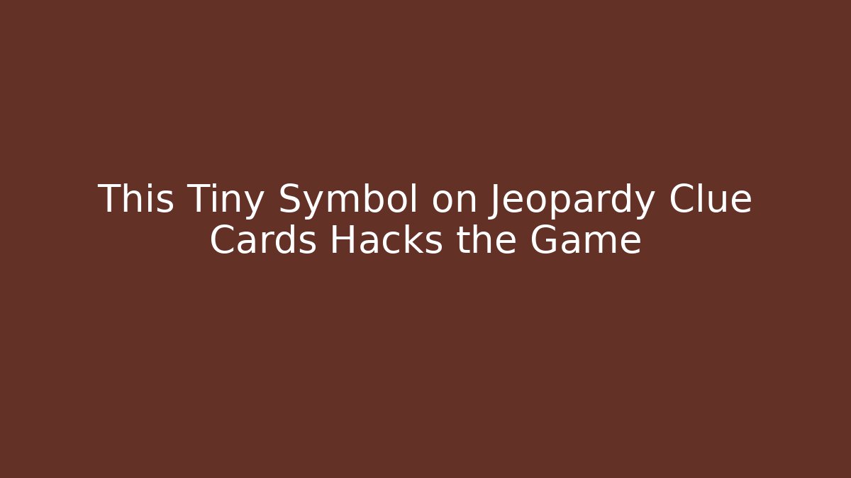 This Tiny Symbol on Jeopardy Clue Cards Hacks the Game - Celivion