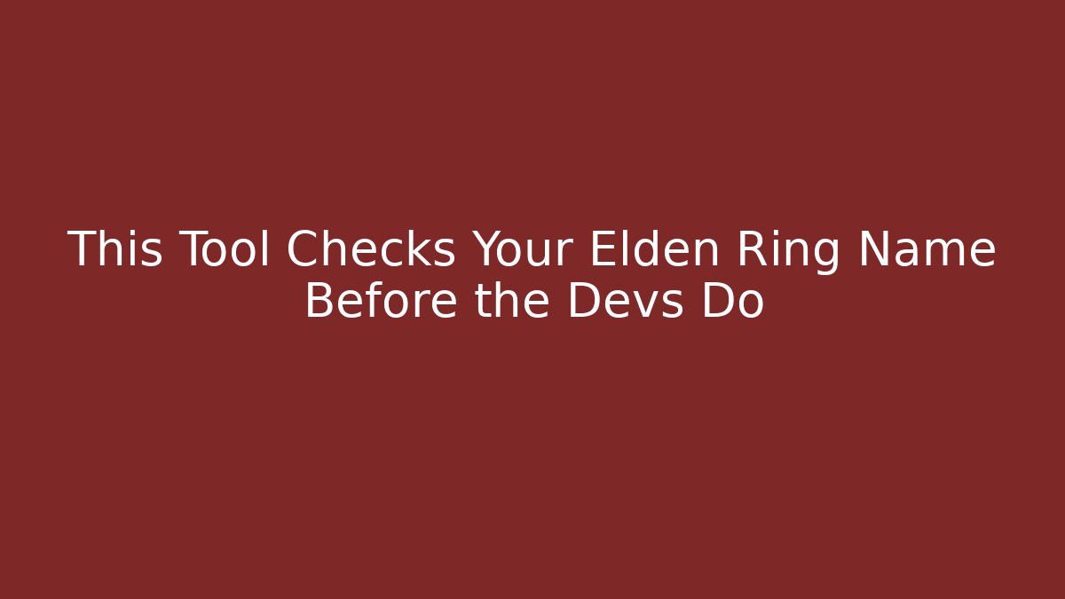 This Tool Checks Your Elden Ring Name Before the Devs Do