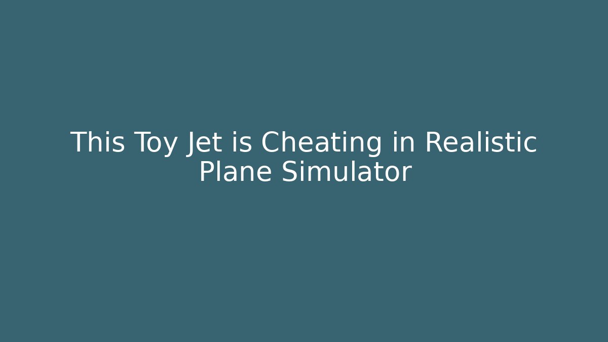 This Toy Jet is Cheating in Realistic Plane Simulator - Celivion