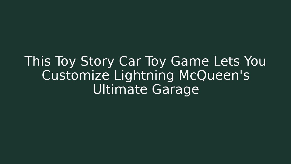 This Toy Story Car Toy Game Lets You Customize Lightning McQueen’s Ultimate Garage