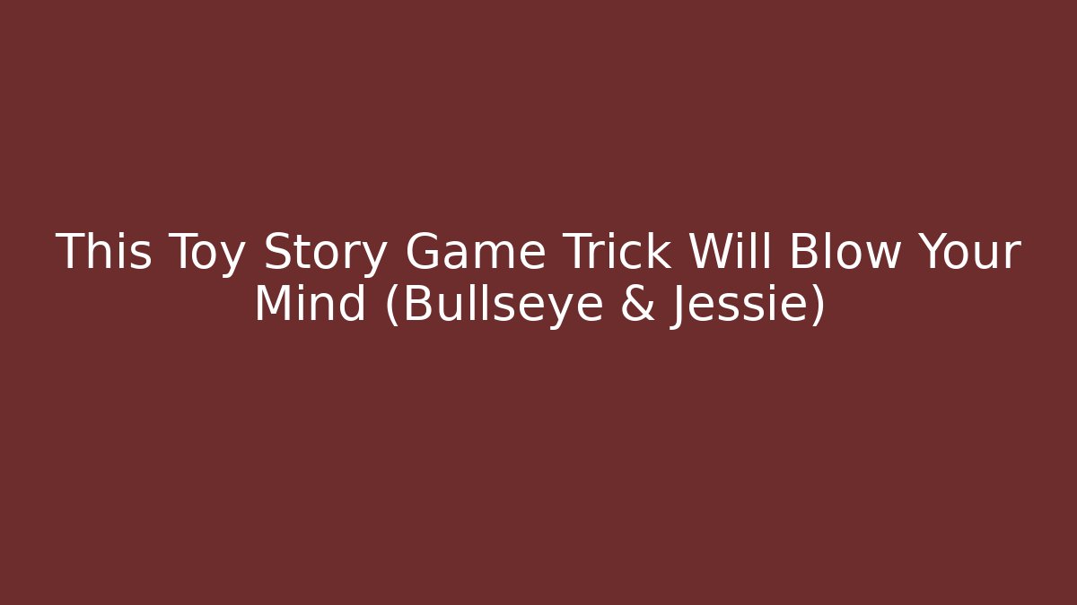 This Toy Story Game Trick Will Blow Your Mind (Bullseye & Jessie)