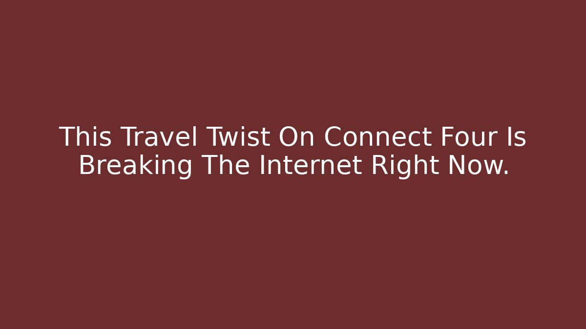 This Travel Twist On Connect Four Is Breaking The Internet Right Now.