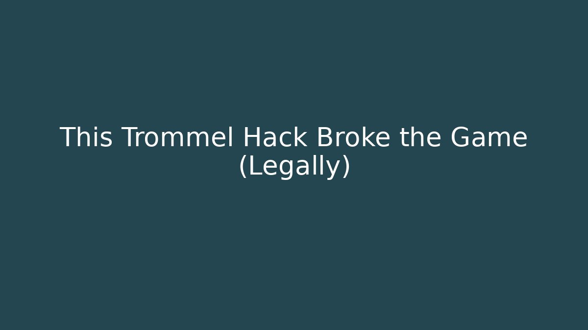 This Trommel Hack Broke the Game (Legally) - Celivion