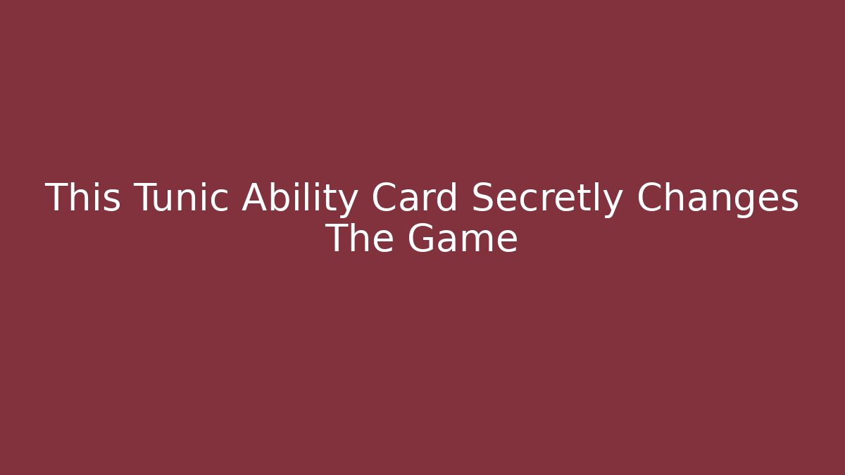 This Tunic Ability Card Secretly Changes The Game