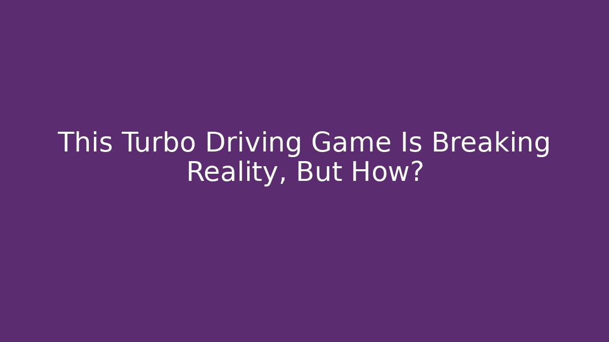 This Turbo Driving Game Is Breaking Reality, But How?