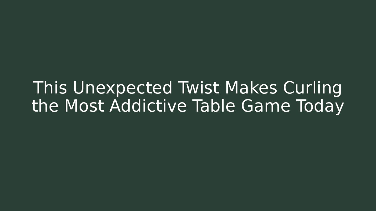 This Unexpected Twist Makes Curling the Most Addictive Table Game Today