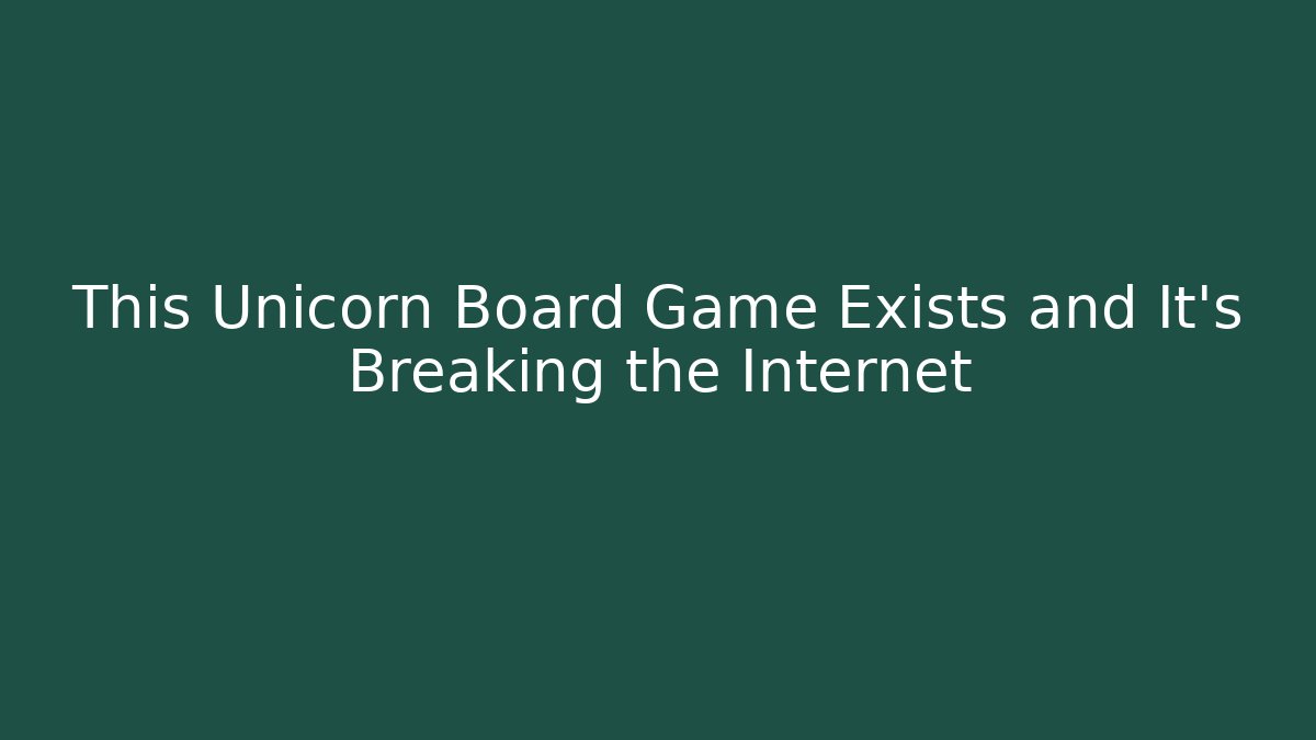 This Unicorn Board Game Exists and It’s Breaking the Internet
