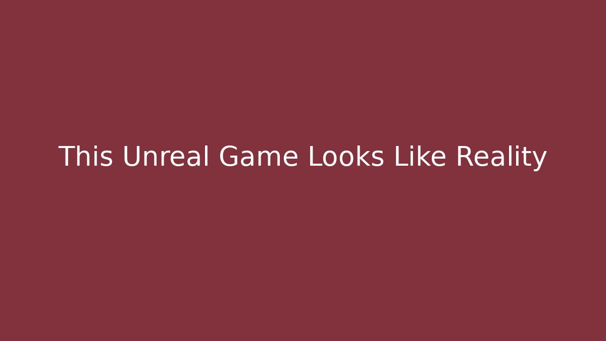 This Unreal Game Looks Like Reality - Celivion