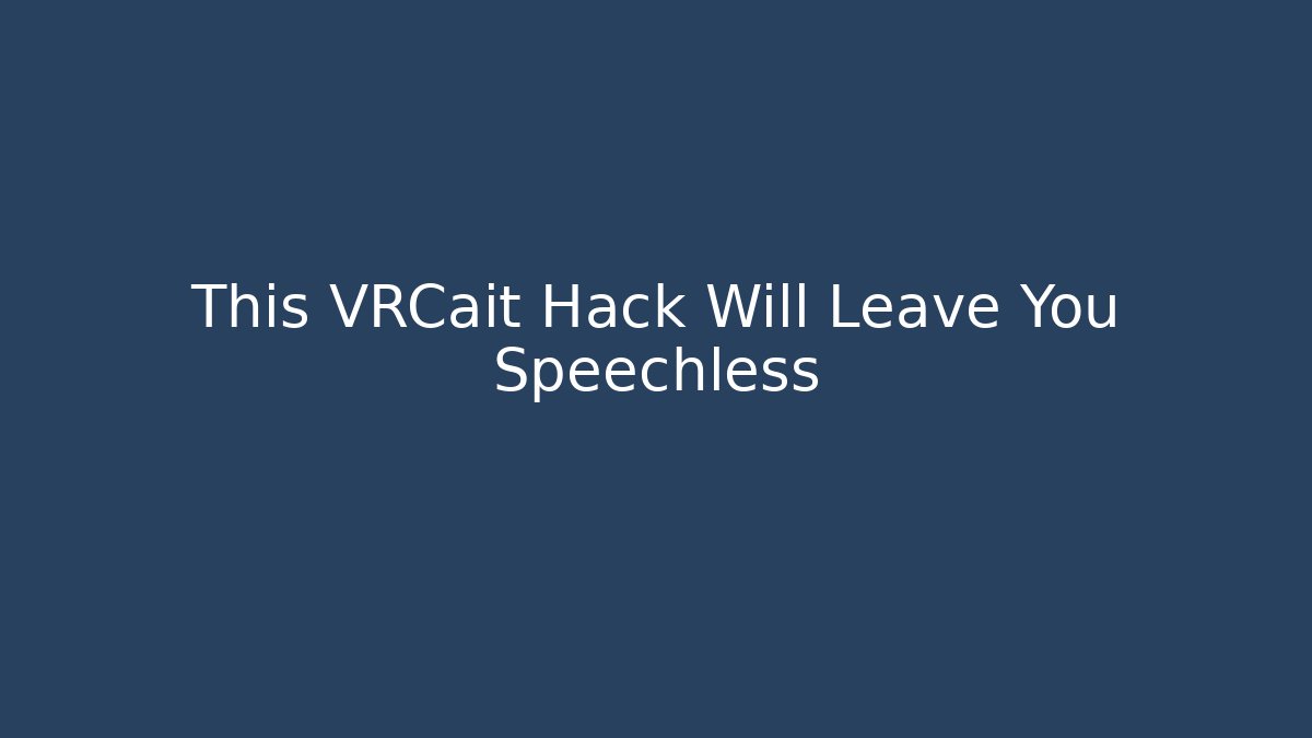 This VRCait Hack Will Leave You Speechless