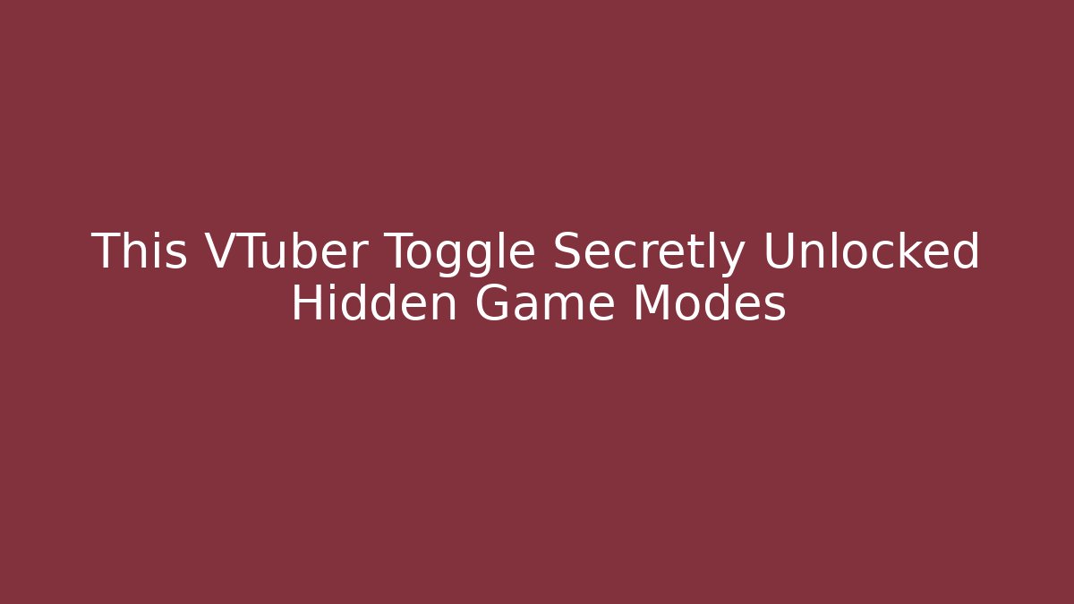 This VTuber Toggle Secretly Unlocked Hidden Game Modes