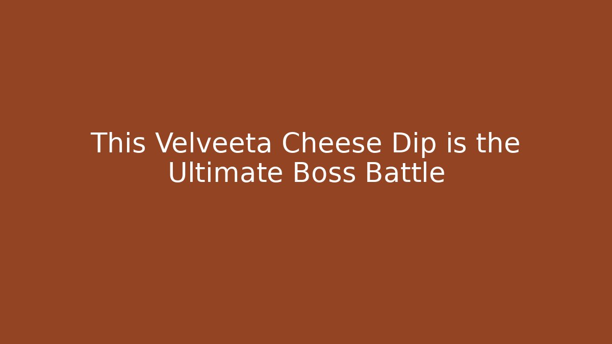This Velveeta Cheese Dip is the Ultimate Boss Battle