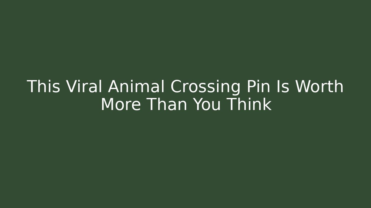 This Viral Animal Crossing Pin Is Worth More Than You Think