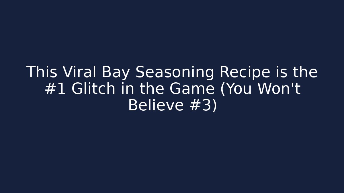 This Viral Bay Seasoning Recipe is the #1 Glitch in the Game (You Won't Believe #3) - Celivion