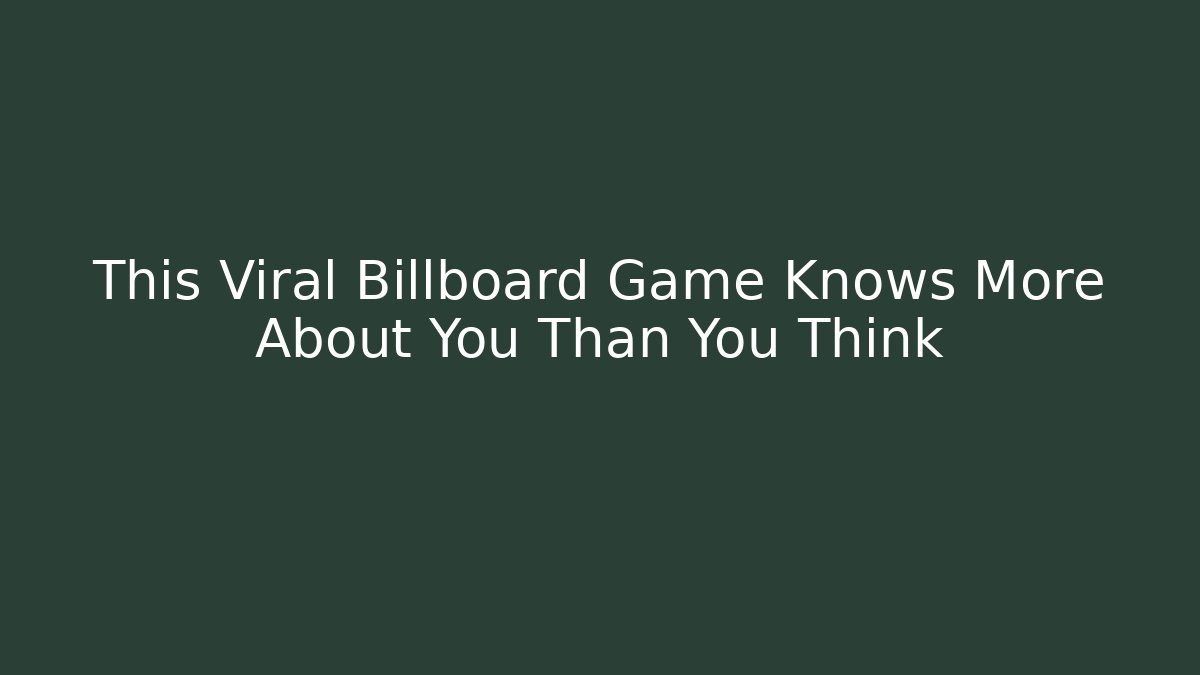 This Viral Billboard Game Knows More About You Than You Think - Celivion
