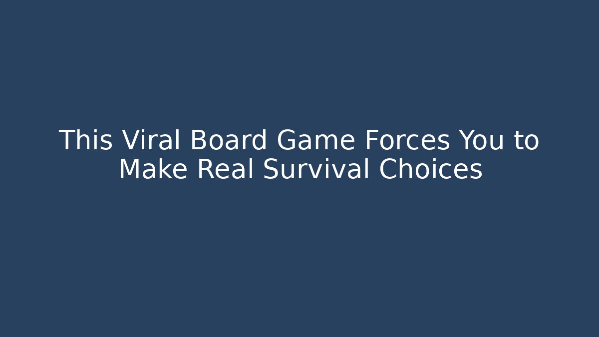 This Viral Board Game Forces You to Make Real Survival Choices