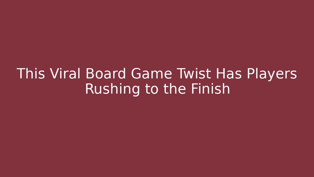 This Viral Board Game Twist Has Players Rushing to the Finish