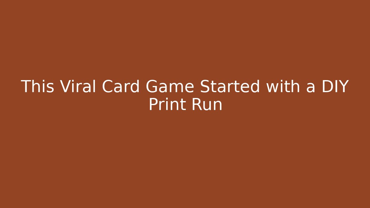 This Viral Card Game Started with a DIY Print Run - Celivion