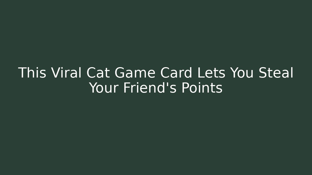 This Viral Cat Game Card Lets You Steal Your Friend’s Points - Celivion