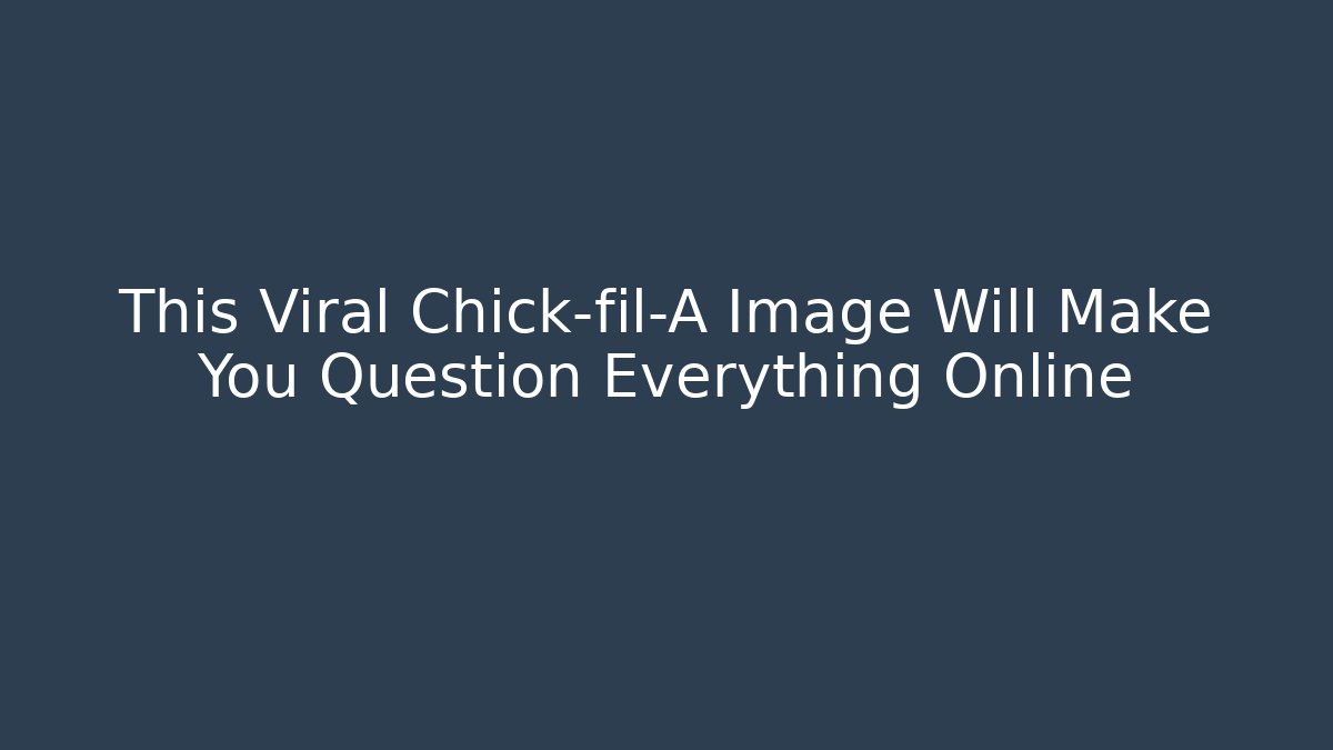 This Viral Chick-fil-A Image Will Make You Question Everything Online
