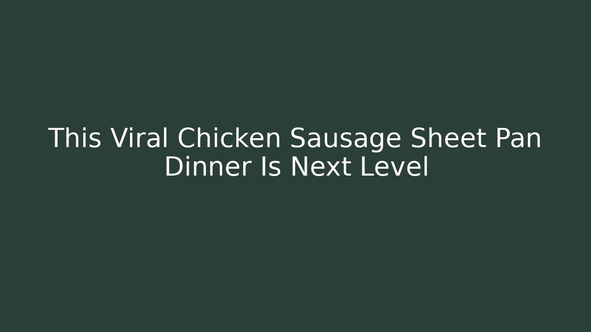 This Viral Chicken Sausage Sheet Pan Dinner Is Next Level