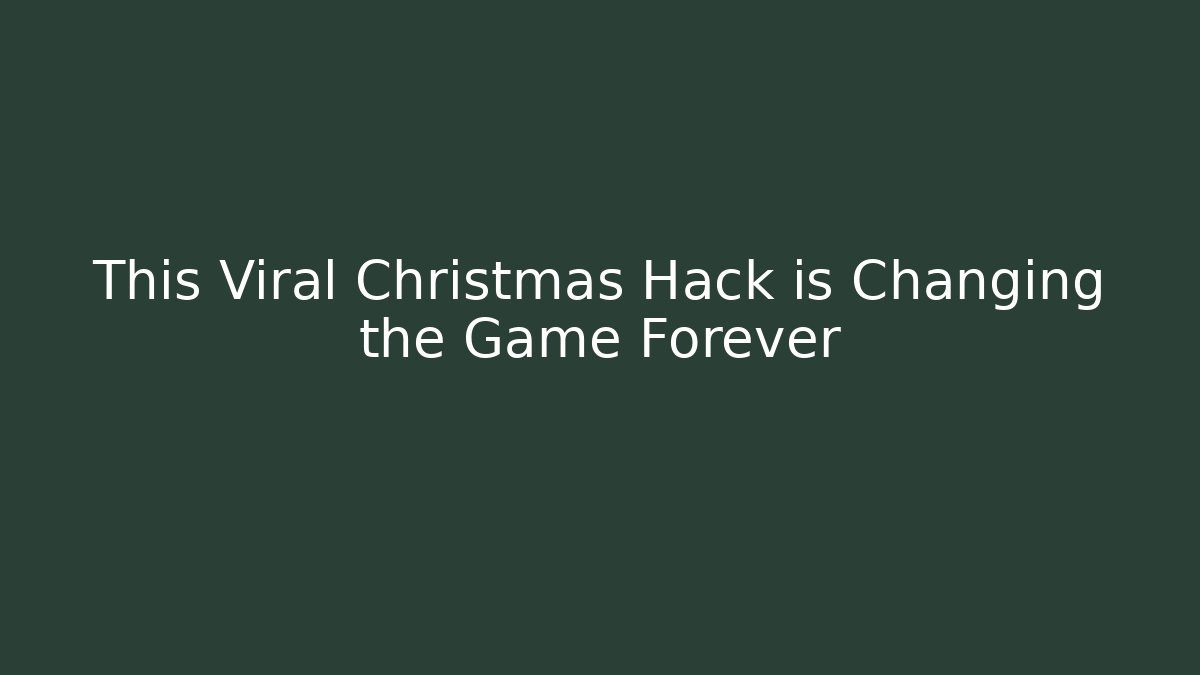 This Viral Christmas Hack is Changing the Game Forever - Celivion