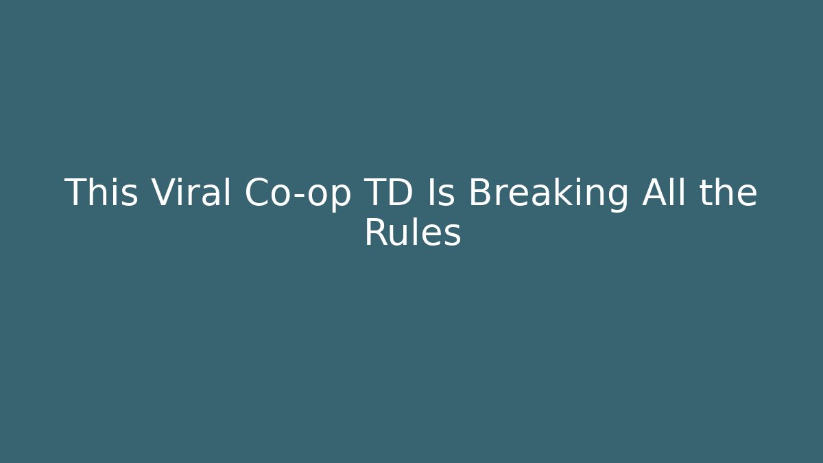 This Viral Co-op TD Is Breaking All the Rules