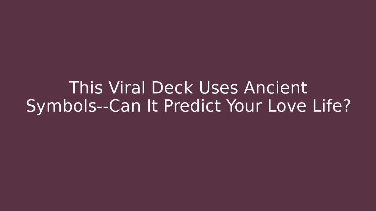 This Viral Deck Uses Ancient Symbols—Can It Predict Your Love Life?