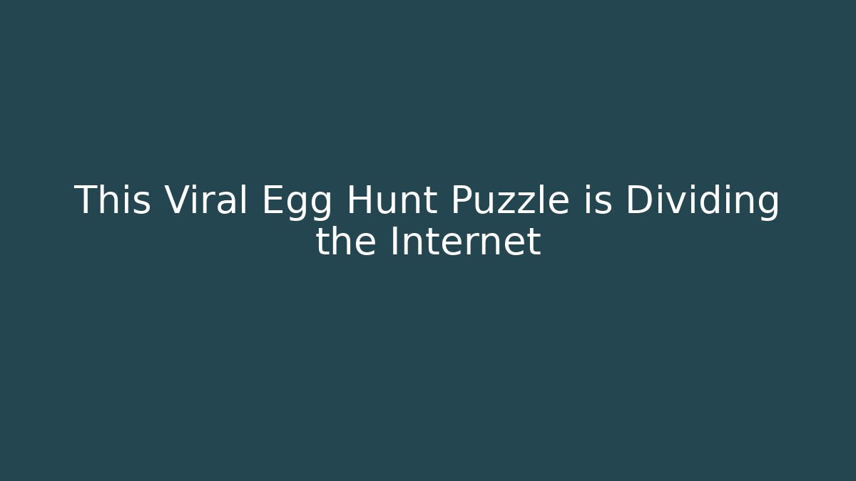 This Viral Egg Hunt Puzzle is Dividing the Internet