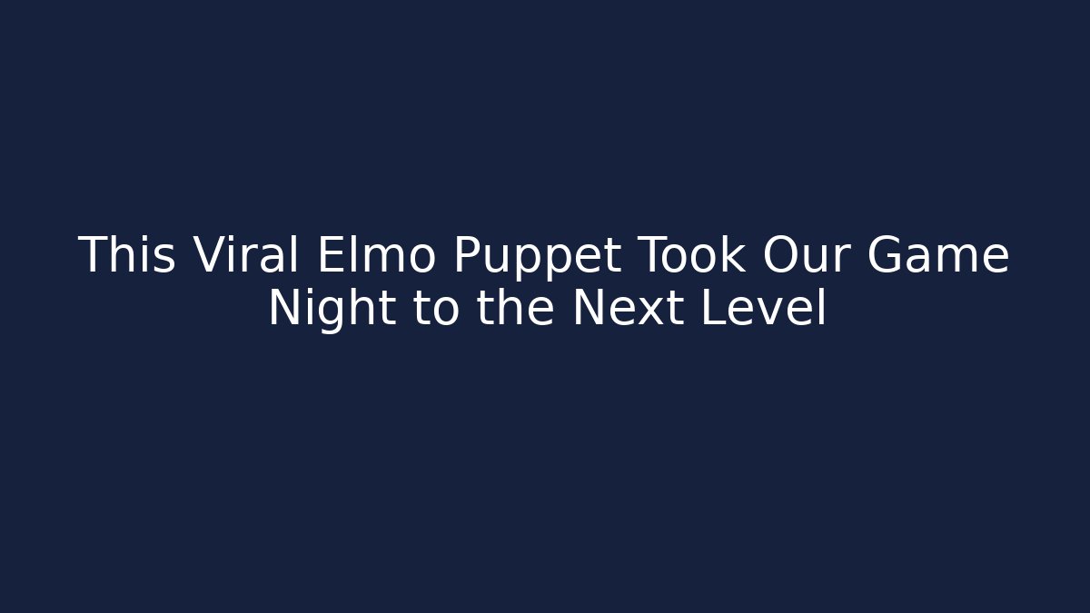 This Viral Elmo Puppet Took Our Game Night to the Next Level