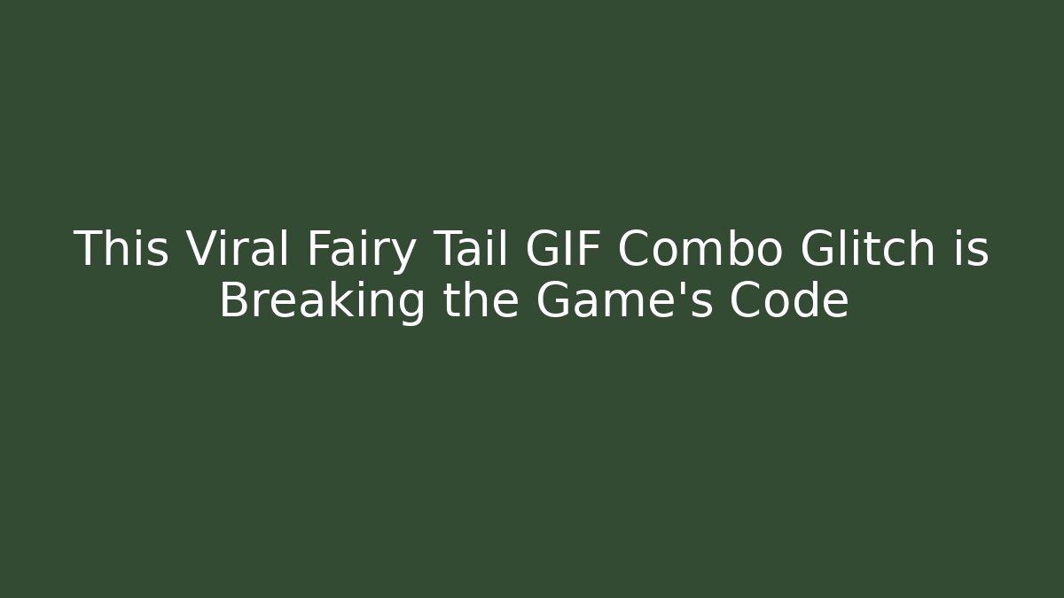 This Viral Fairy Tail GIF Combo Glitch is Breaking the Game’s Code