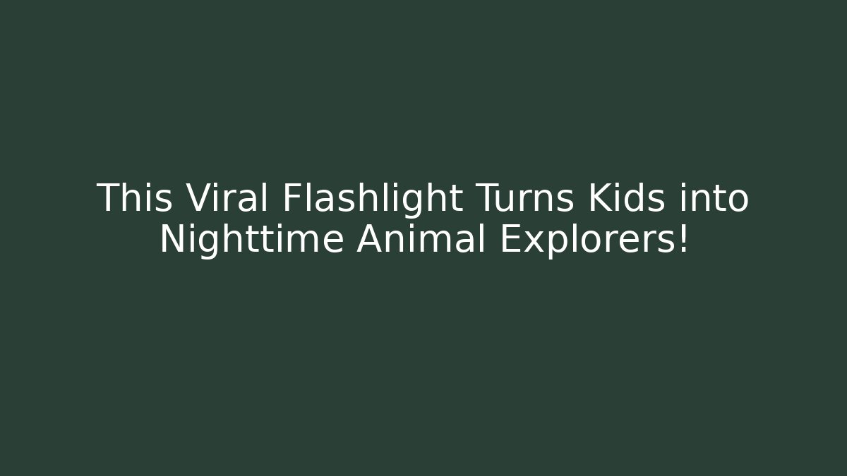This Viral Flashlight Turns Kids into Nighttime Animal Explorers!