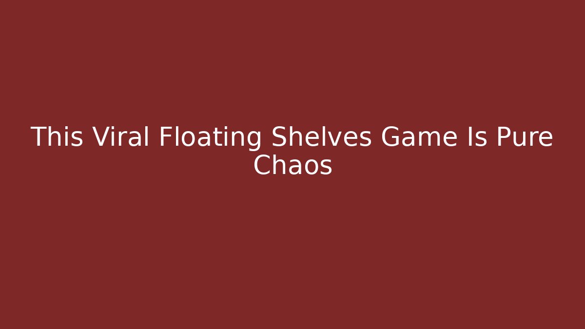 This Viral Floating Shelves Game Is Pure Chaos - Celivion
