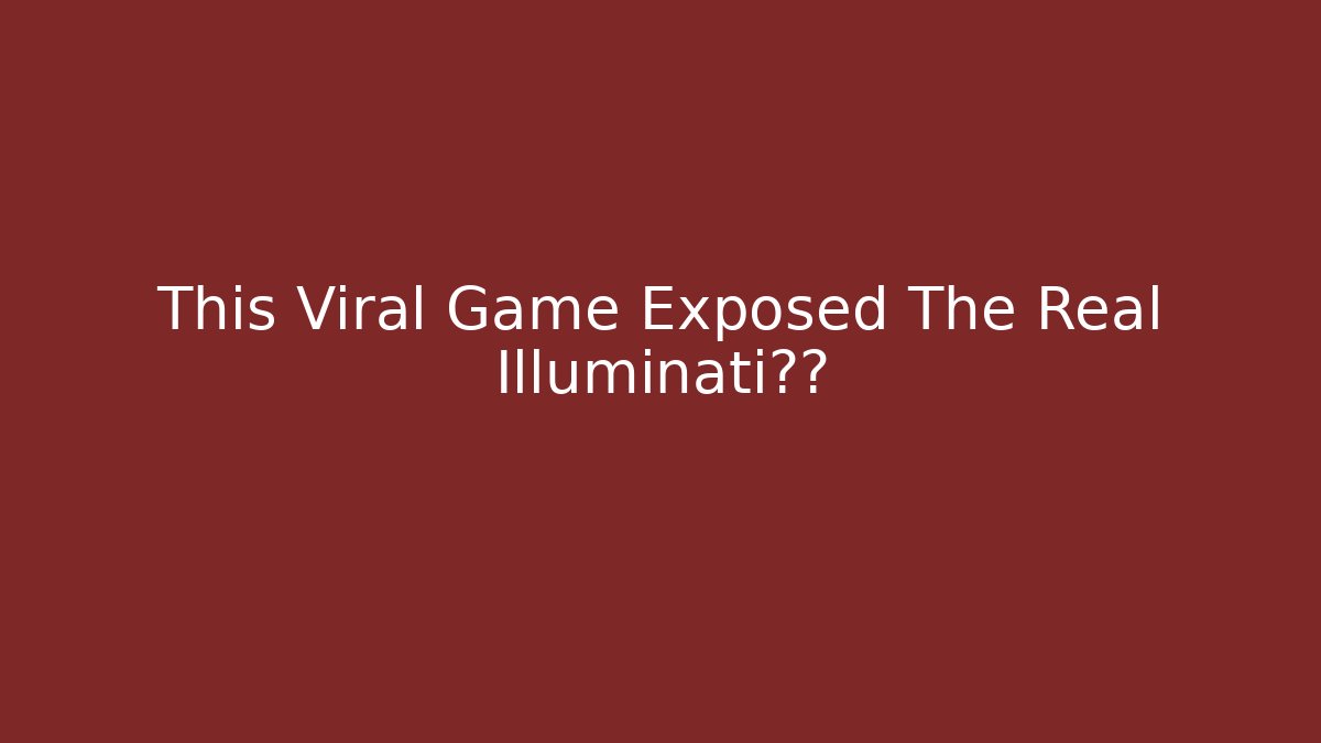 This Viral Game Exposed The Real Illuminati目标 - Celivion