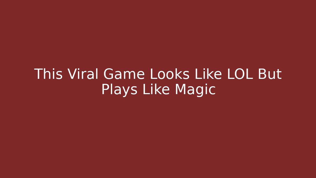 This Viral Game Looks Like LOL But Plays Like Magic