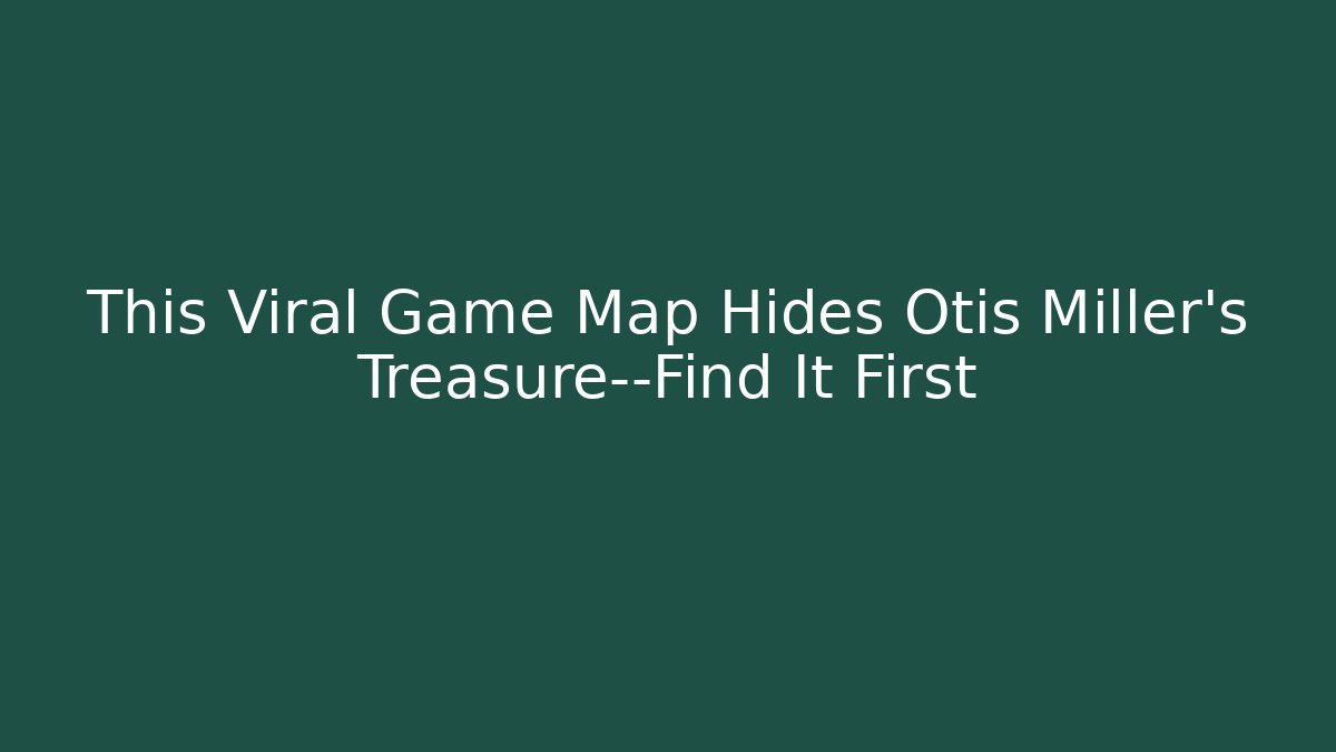 This Viral Game Map Hides Otis Miller's Treasure—Find It First