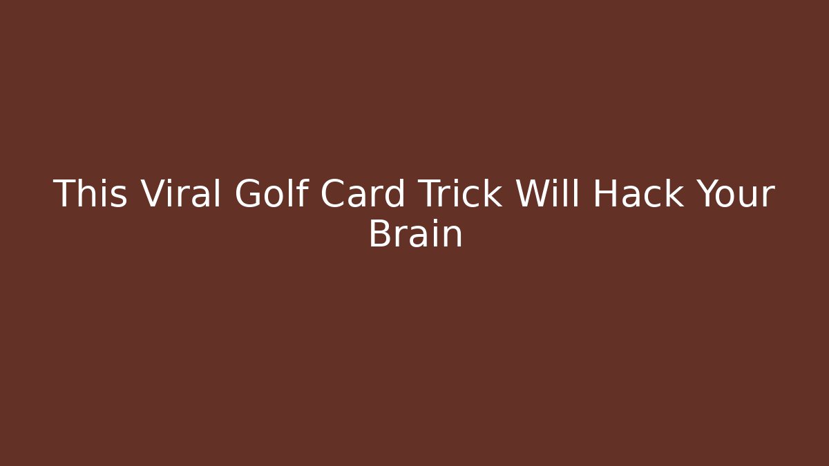 This Viral Golf Card Trick Will Hack Your Brain - Celivion